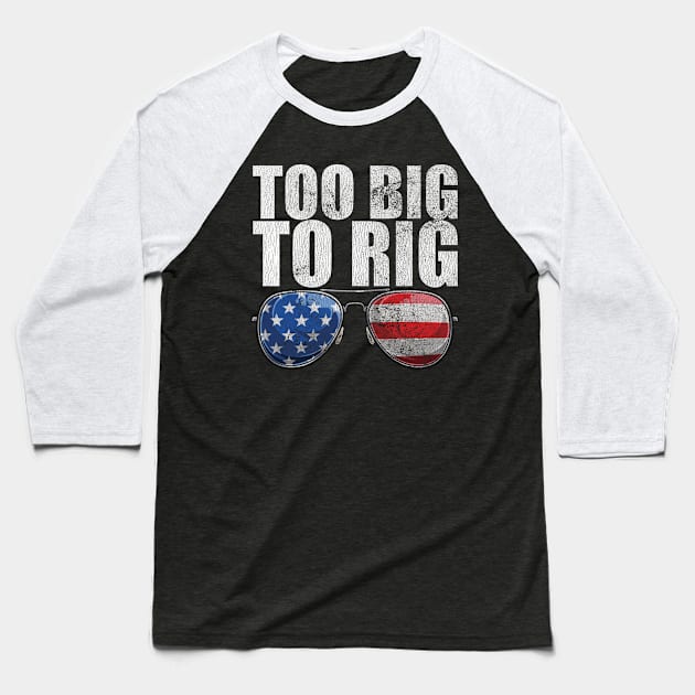 Too Big To Rig Political Tee American Election Year T Shirt USA Contest Politics Tshirt Presidential Race Top United States President 2024 Baseball T-Shirt by Coralgb
